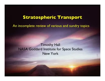 Stratospheric Transport  An incomplete review of various and sundry topics  Timothy Hall  NASA