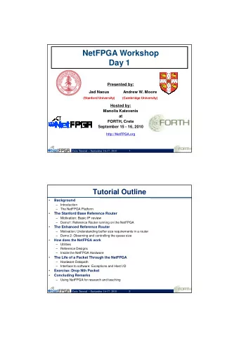 NetFPGA Workshop  Day 1  Presented by:  Jad Naous  Andrew W. Moore  (Stanford University)