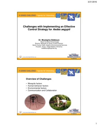 Challenges with Implementing an Effective Control Strategy for Aedes aegypti  Dr. Mustapha Debboun