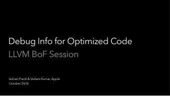 Debug Info for Optimized Code  LLVM BoF Session  Adrian Prantl &amp; Vedant Kumar, Apple  October