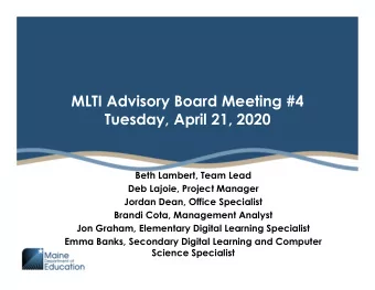MLTI Advisory Board Meeting #4  Tuesday, April 21, 2020  Beth Lambert, Team Lead  Deb Lajoie,