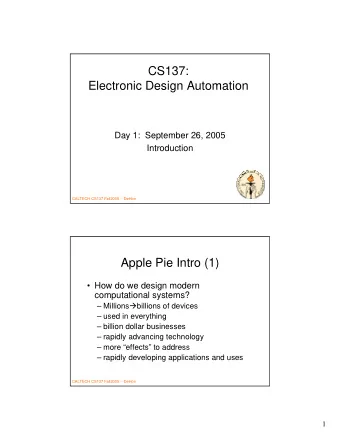 CS137:  Electronic Design Automation  Day 1:  September 26, 2005  Introduction  CALTECH CS137