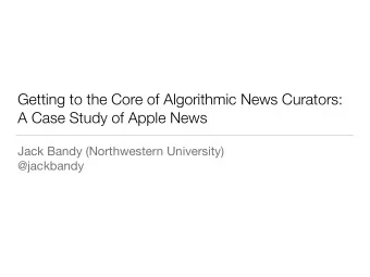 Getting to the Core of Algorithmic News Curators:  A Case Study of Apple News Jack Bandy