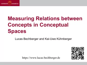 Measuring Relations between  Concepts in Conceptual  Spaces  Lucas Bechberger and Kai-Uwe