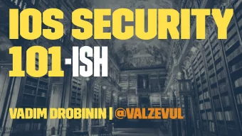iOS Security 101 -ish  Vadim Drobinin | @valzevul  About me  1. Why?  iOS Security 101-ish /