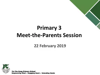 Primary 3  Meet-the-Parents Session  22 February 2019  Yio Chu Kang Primary School  Yio Chu Kang