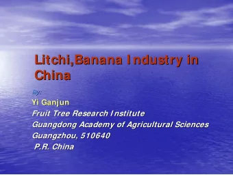 Litchi,Banana I ndustry in  Litchi,Banana I ndustry in  China  China  By:  By:  Yi Ganjun  Ganjun