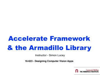Accelerate Framework &amp; the Armadillo Library  Instructor - Simon Lucey  16-623 - Designing
