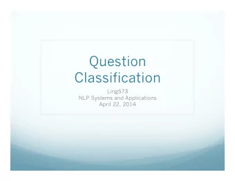 Question  Classification  Ling573  NLP Systems and Applications  April 22, 2014  Roadmap