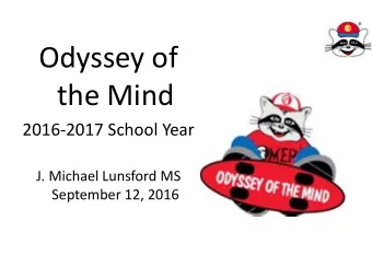 Odyssey of  the Mind  2016-2017 School Year  J. Michael Lunsford MS  September 12, 2016  OVERVIEW
