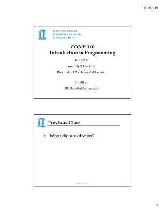 COMP 110  Introduction to Programming  Fall 2015  Time: TR 9:30  10:45  Room: AR 121 (Hanes Art
