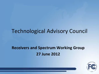 Technological Advisory Council Receivers and Spectrum Working Group 27 June 2012  Charter The