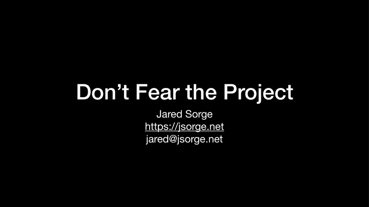 don t fear the project