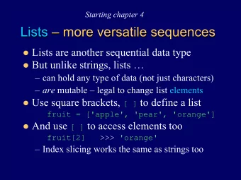 Lists  more versatile sequences l Lists are another sequential data type l But unlike strings,