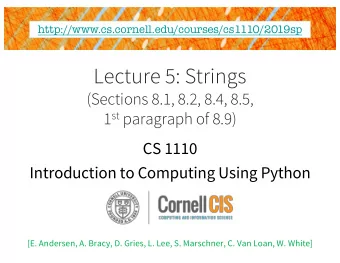 Lecture 5: Strings  (Sections 8.1, 8.2, 8.4, 8.5, 1 st paragraph of 8.9)  CS 1110  Introduction to