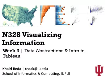 N328 Visualizing  Information Week 2 | Data Abstractions &amp; Intro to  Tableau Khairi Reda |