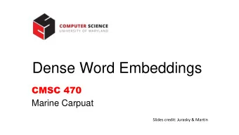 Dense Word Embeddings  CMSC 470  Marine Carpuat  Slides credit: Jurasky &amp; Martin  How to