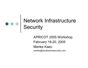 Network Infrastructure  Security  APRICOT 2005 Workshop  February 18-20, 2005  Merike Kaeo
