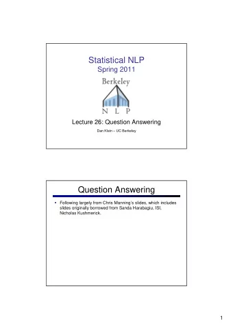 Statistical NLP  Spring 2011  Lecture 26: Question Answering  Dan Klein  UC Berkeley  Question