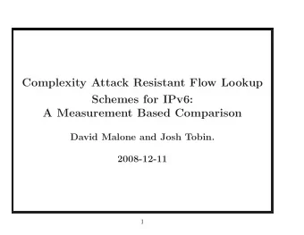 Complexity Attack Resistant Flow Lookup  Schemes for IPv6:  A Measurement Based Comparison  David