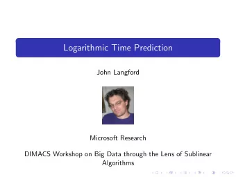 Logarithmic Time Prediction  John Langford  Microsoft Research  DIMACS Workshop on Big Data through