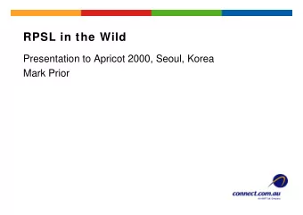 RPSL in the Wild  Presentation to Apricot 2000, Seoul, Korea  Mark Prior  Agenda   Overview of