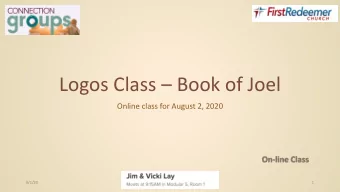 Logos Class  Book of Joel  Online class for August 2, 2020  8/1/20  1  Agenda for todays class