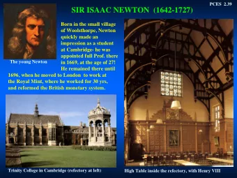 SIR ISAAC NEWTON  (1642-1727)  Born in the small village  of Woolsthorpe, Newton  quickly made an