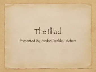 The Illiad  Presented By Jordan Beckley-Scherr  The Story  The story takes place in the end of  the