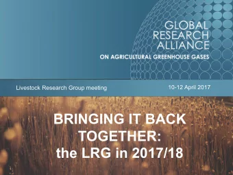 BRINGING IT BACK  TOGETHER:  the LRG in 2017/18  Meeting outcomes  Network leadership