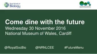 Come dine with the future  Wednesday 30 November 2016  National Museum of Wales, Cardiff