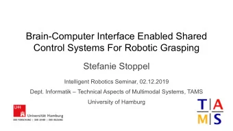 Brain-Computer Interface Enabled Shared  Control Systems For Robotic Grasping  Stefanie Stoppel