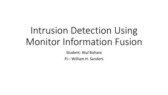 Intrusion Detection Using  Monitor Information Fusion  Student: Atul Bohara  P.I.: William H.