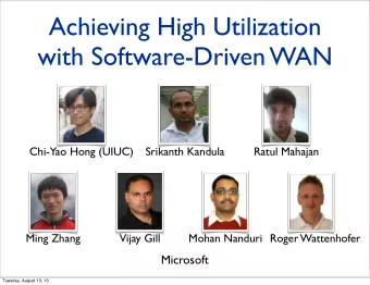 Achieving High Utilization  with Software-Driven WAN  Chi-Yao Hong (UIUC)  Srikanth Kandula  Ratul