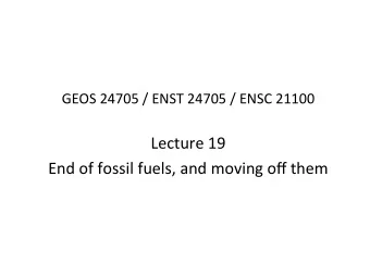 Lecture  19    End  of  fossil  fuels,  and  moving  off  them   Oil