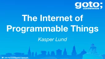 The Internet of  Programmable Things  Kasper Lund  Background  Kasper Lund, software engineer @