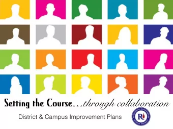 Setting the Course through collaboration  District &amp; Campus Improvement Plans  Presentation