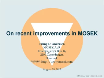 On recent improvements in MOSEK  Erling D. Andersen  MOSEK ApS,  Fruebjergvej 3, Box 16,  2100