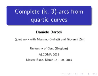 Complete (k, 3)-arcs from  quartic curves  Daniele Bartoli  (joint work with Massimo Giulietti and