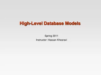 High-Level Database Models  Spring 2011  Instructor: Hassan Khosravi  Database Modeling and
