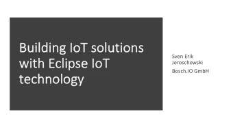Buildi  Bui  ding  ng IoT  T so  soluti  utions  ns  Sven Erik  wi  with Ecl  clipse Io  IoT