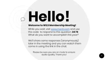 Hello!  Welcome to WiLS Membership Meeting!  While you wait, visit www.menti.com and use the code