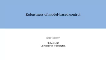 Robustness of model-based control  Emo Todorov  Roboti LLC  University of Washington  Model-based