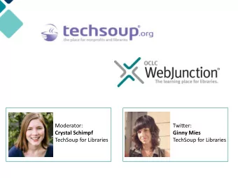 Moderator:  Twitter:  Crystal Schimpf  Ginny Mies  TechSoup for Libraries  TechSoup for Libraries