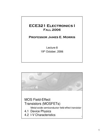 ECE321 Electronics I  Fall 2006  Professor James E. Morris  Lecture 8 19 th October, 2006  MOS