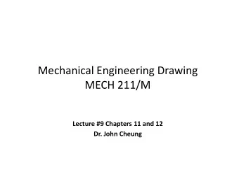 Mechanical Engineering Drawing MECH 211/M  / Lecture #9 Chapters 11 and 12  p Dr. John Cheung