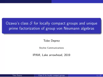 Ozawas class S for locally compact groups and unique  prime factorization of group von Neumann