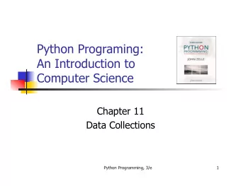 Python Programing:  An Introduction to  Computer Science  Chapter 11  Data Collections  Python