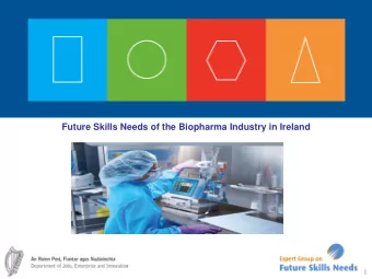 1  Objective of Study    To Review the Skills Needs of the Biopharma Industry in Ireland up to