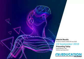 23 September 2019  Presenting Today  David Whelan, CEO  Samus Larrissey, CFO  WHAT WE DO  VR